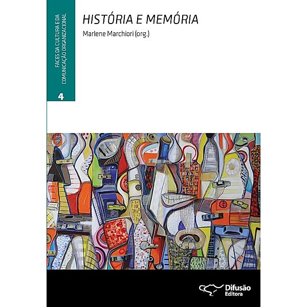 História e memória / Faces da cultura e da comunicação organizacional Bd.4, Marlene Marchiori, Paulo Nassar, Rodrigo Silveira Cogo, Suzana Lopes Salgado Ribeiro, David M. Boje, Gilberto Lara Nogueira, Grace Ann Rosile, João Paulo Santos Freire, José Carlos Sebe Bom Meihy, Juniele Rabêlo de Almeida, Malu Weber, Marialva Carlos Barbosa