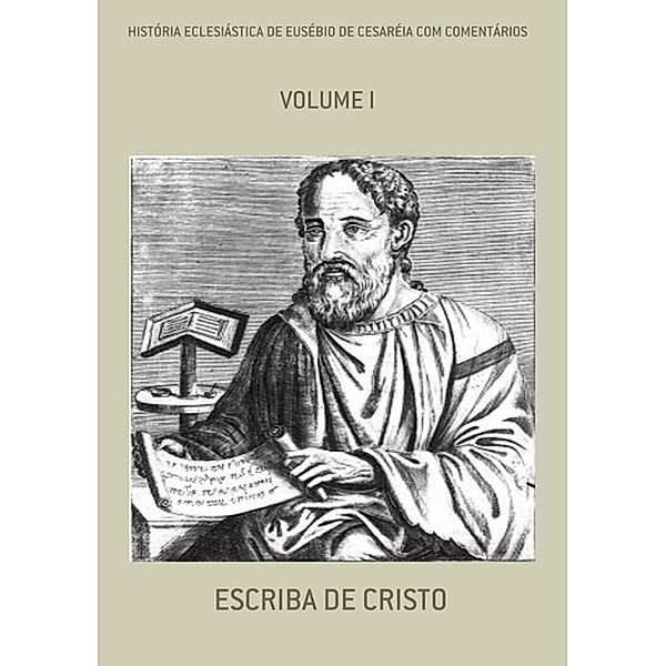 HISTÓRIA ECLESIÁSTICA DE EUSÉBIO, Escriba de Cristo
