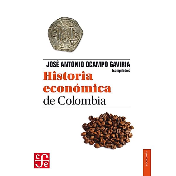 Historia económica de Colombia / Economía, José Antonio Ocampo Gaviria