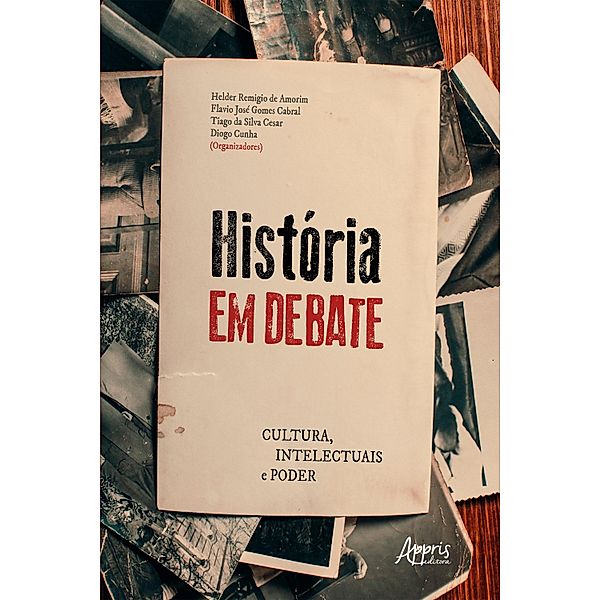 História em Debate: Cultura, Intelectuais e Poder, Helder Remigio de Amorim