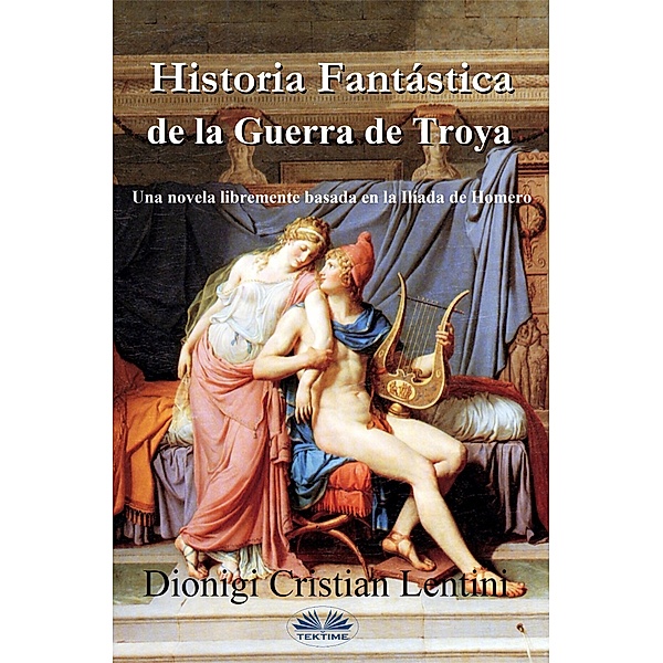 Historia Fantástica De La Guerra De Troya, Dionigi Cristian Lentini