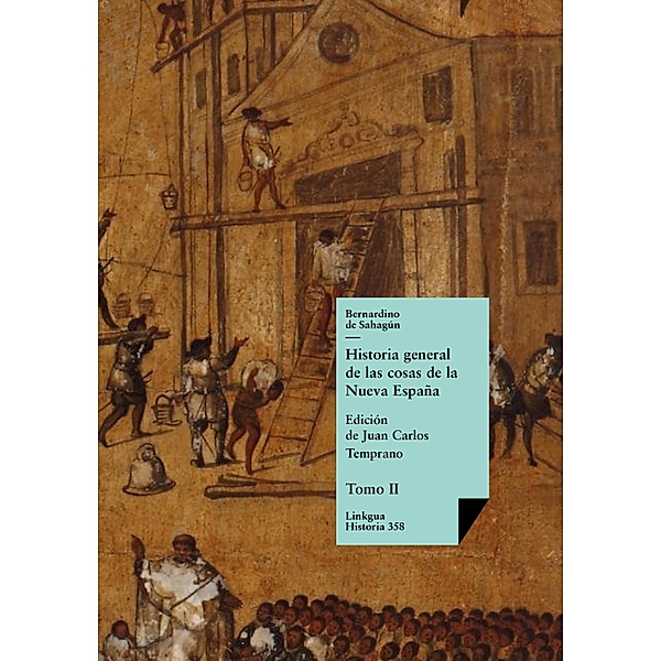 Historia general de las cosas de la Nueva España II / Historia Bd.358, Bernardino De Sahagún