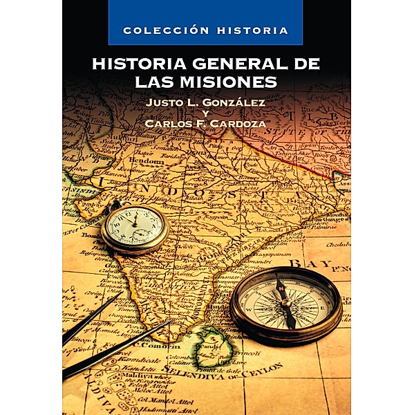 Historia General de las Misiones, Justo Luis González García, Carlos F. Cardoza Orlandi