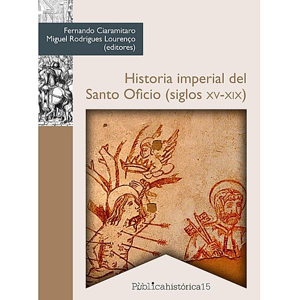 Historia imperial del Santo Oficio (siglos XV-XIX) / Pública histórica Bd.15, Fernando Ciaramitaro, Miguel Rodrigues Lourenço