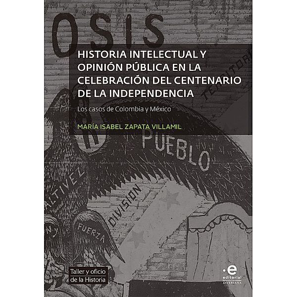 Historia intelectual y opinión pública en la celebración del bicentenario de la independencia / Taller y Oficio de la Historia, María Isabel Zapata Villamil