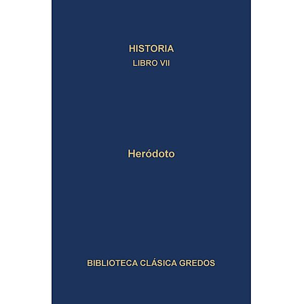 Historia. Libro VII / Biblioteca Clásica Gredos Bd.82, Heródoto