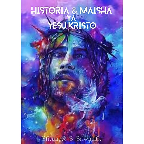 Historia & Maisha ya Yeshua Kristo, Shannel S Silwimba