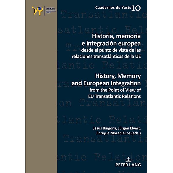 Historia, memoria e integración europea desde el punto de vista de las relaciones transatlánticas de la UE / History, Memory and European Integration from the Point of View of EU Transatlantic Relations / Cuadernos de Yuste Bd.10