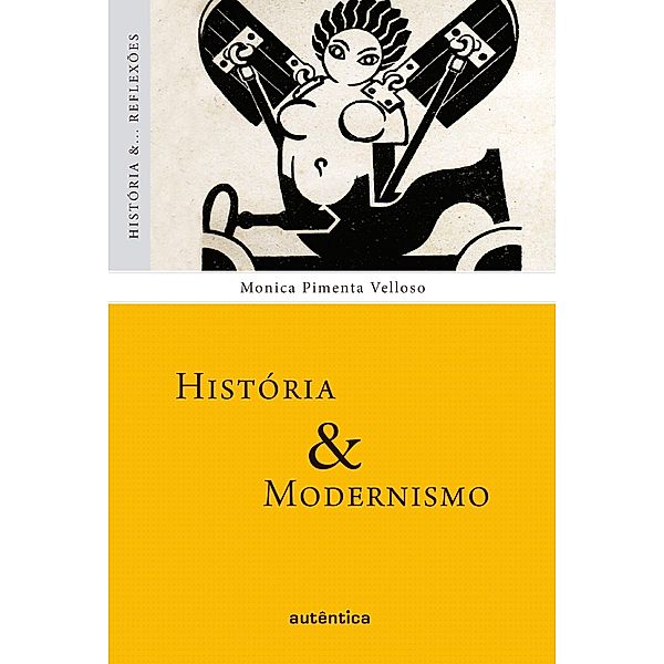 História & Modernismo / História &... Reflexões, Monica Pimenta Velloso