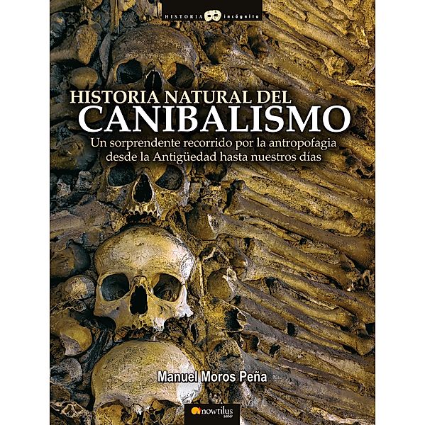 Historia natural del canibalismo / Historia Incógnita, Manuel Moros Peña