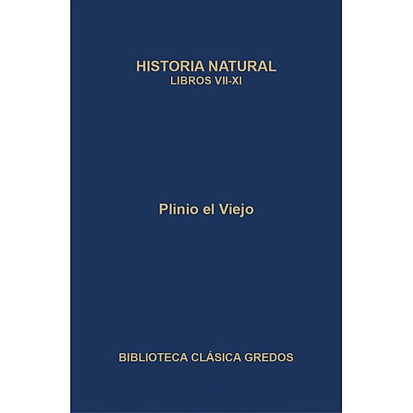 Historia natural. Libros VII-XI / Biblioteca Clásica Gredos Bd.308, Plinio El Viejo
