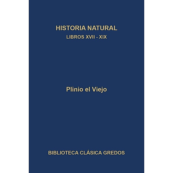 Historia natural. Libros XVII-XIX / Biblioteca Clásica Gredos Bd.419, Plinio El Viejo