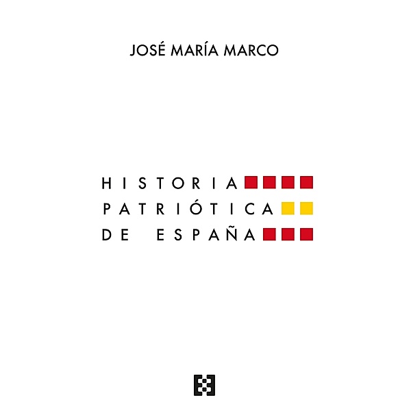 Historia patriótica de España / Nuevo Ensayo Bd.113, José María Marco