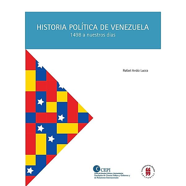 Historia Política de Venezuela (1498 a nuestros días) / CEPI - CENTRO DE ESTUDIOS POLÍTICOS E INTERNACIONALES Bd.2, Rafael Arráiz Lucca