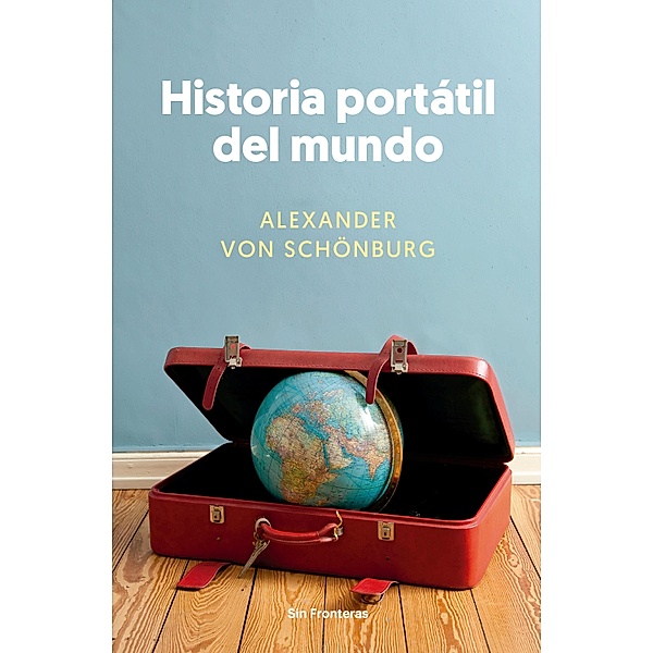 Historia portátil del mundo / Sin Fronteras, Alexander von Schönburg