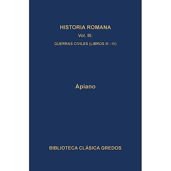 Historia romana III. Guerras civiles (Libros III-V) / Biblioteca Clásica Gredos Bd.84, Apiano