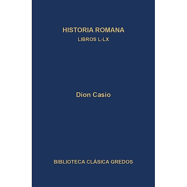 Historia romana. Libros L-LX / Biblioteca Clásica Gredos Bd.395, Dion Casio