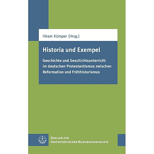 Historia und Exempel / Quellen zur protestantischen Bildungsgeschichte (QPBG) Bd.8