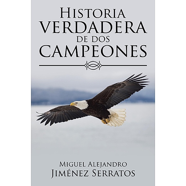 Historia Verdadera De Dos Campeones, Miguel Alejandro Jiménez Serratos