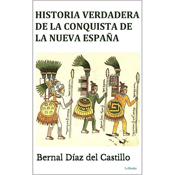 Historia Verdadera de la Conquista de la Nueva España, Bernal Díaz del Castillo