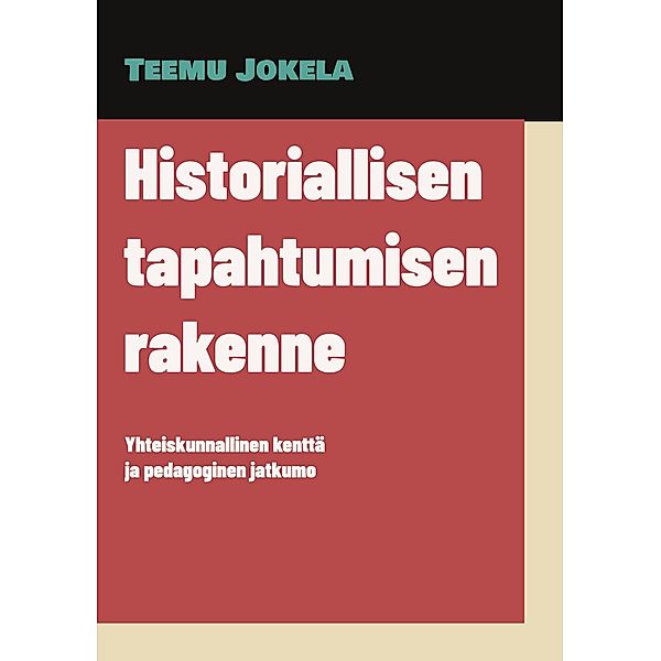 Historiallisen tapahtumisen rakenne, Teemu Jokela