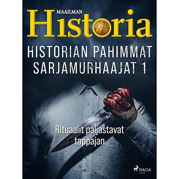 Historian pahimmat sarjamurhaajat 1 - Rituaalit paljastavat tappajan / Historian pahimmat sarjamurhaajat Bd.1, Maailman Historia