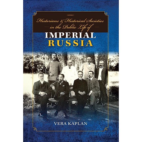 Historians and Historical Societies in the Public Life of Imperial Russia, Vera Kaplan