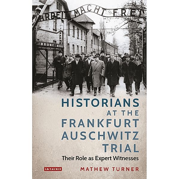 Historians at the Frankfurt Auschwitz Trial, Mathew Turner