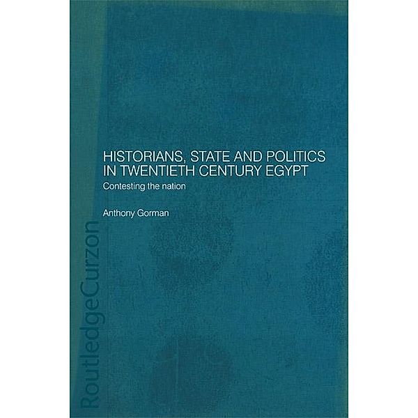 Historians, State and Politics in Twentieth Century Egypt, Anthony Gorman