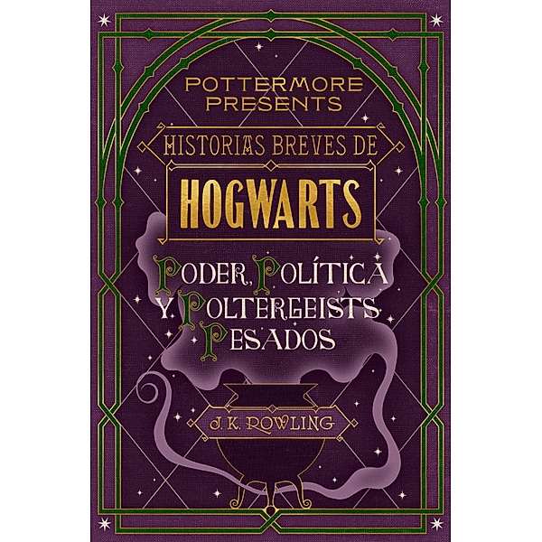 Historias breves de Hogwarts: Poder, Política y Poltergeists Pesados / Pottermore Presents (Español) Bd.2, J.K. Rowling