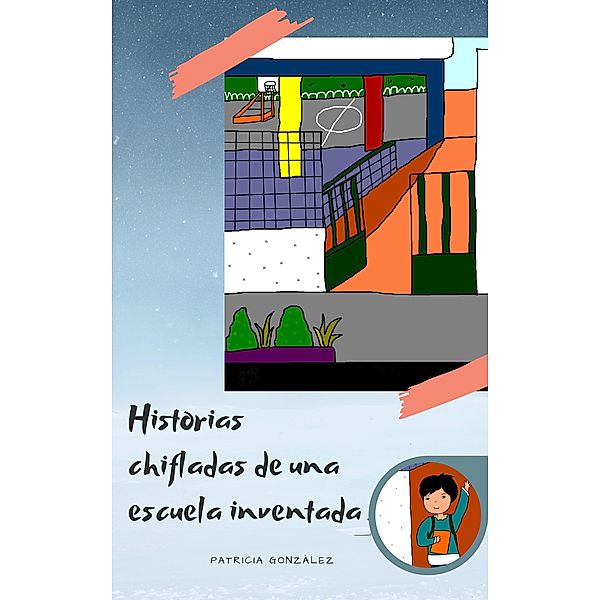 Historias chifladas de una escuela inventada, Patricia González