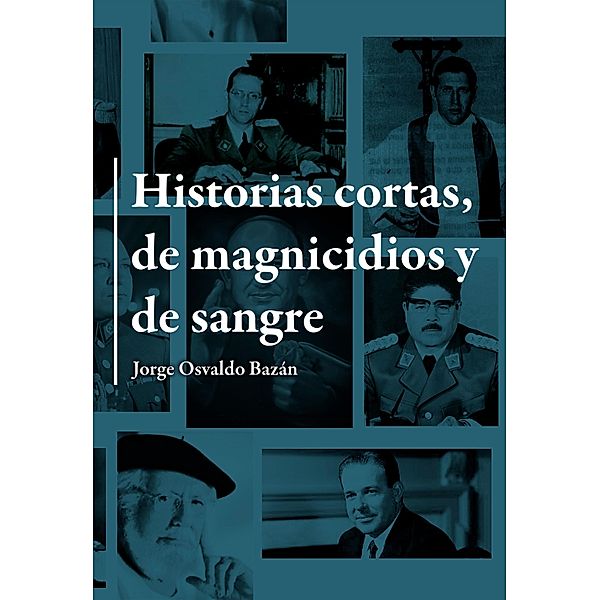 Historias cortas de magnicidios y de sangre, Jorge Osvaldo Bazán