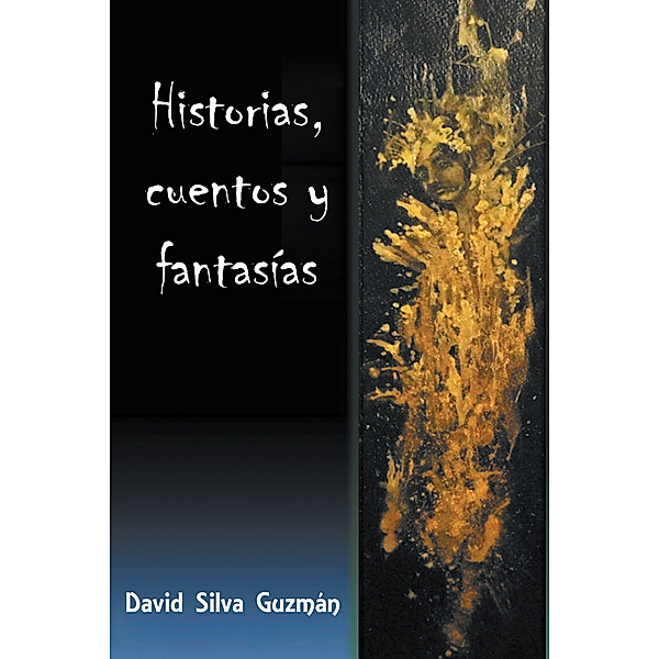 Historias, Cuentos Y Fantasías, David Silva Gúzman