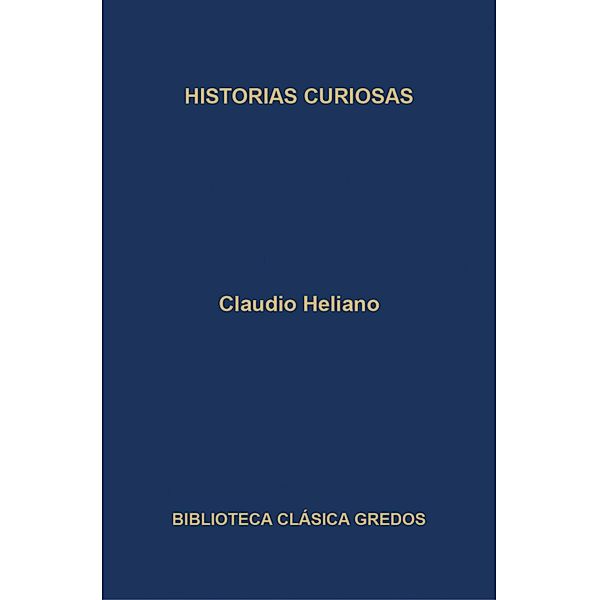 Historias curiosas / Biblioteca Clásica Gredos Bd.348, Claudio Eliano
