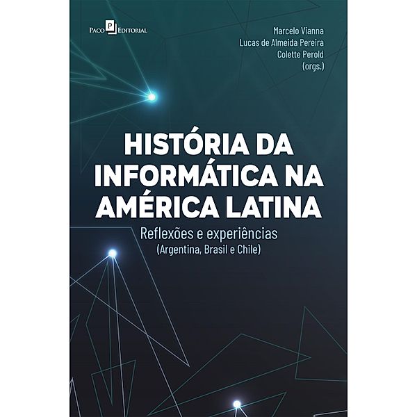 Histórias da informática na América Latina, Marcelo Vianna, Lucas de Almeida Pereira, Colette Perold