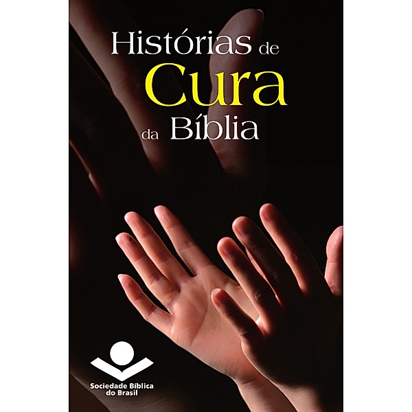 Histórias de cura da Bíblia / Histórias da Bíblia, Sociedade Bíblica do Brasil
