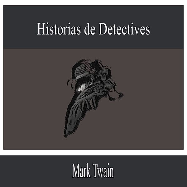 Historias de Detectives, Edgar Allan Poe, Mark Twain, Sir Arthur Conan Doyle, Gaston Leroux, Baronesa Emma Orczy