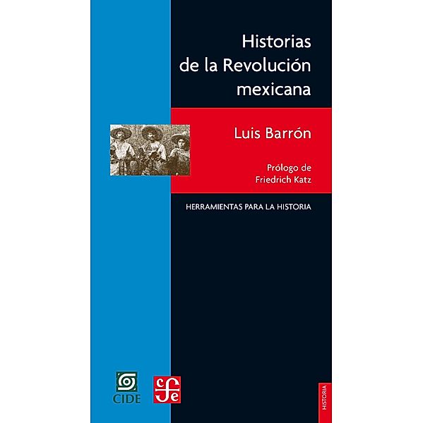 Historias de la Revolución mexicana / Historia. Serie Herramientas para la Historia, Luis Barrón