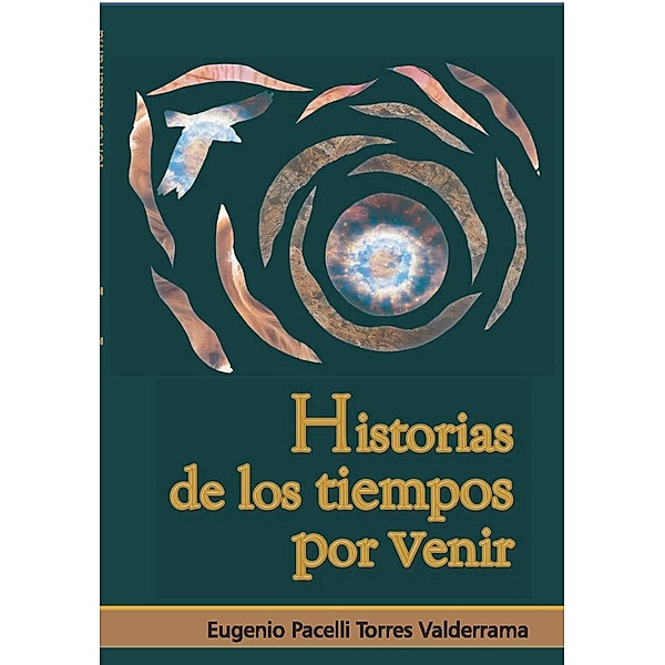 Historias de los tiempos por venir, Eugenio Pacelli Torres Valderrama