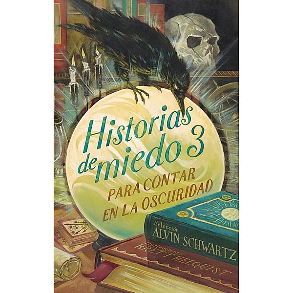 Historias de miedo para contar en la oscuridad 3 / Historias de miedo para contar en la oscuridad, Alvin Schwartz, Brett Helquist