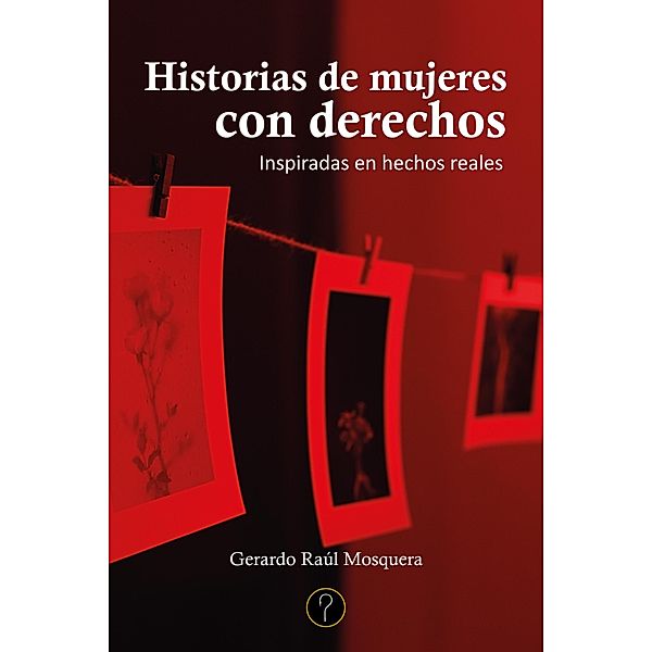 Historias de mujeres con derechos, Gerardo Raúl Mosquera