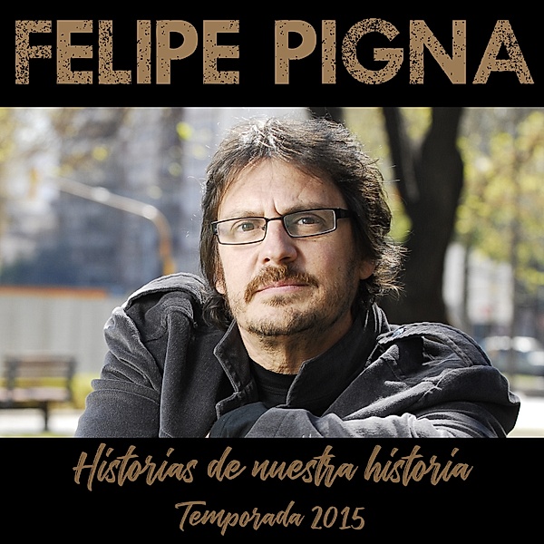 Historias de Nuestra Historia, Felipe Pigna