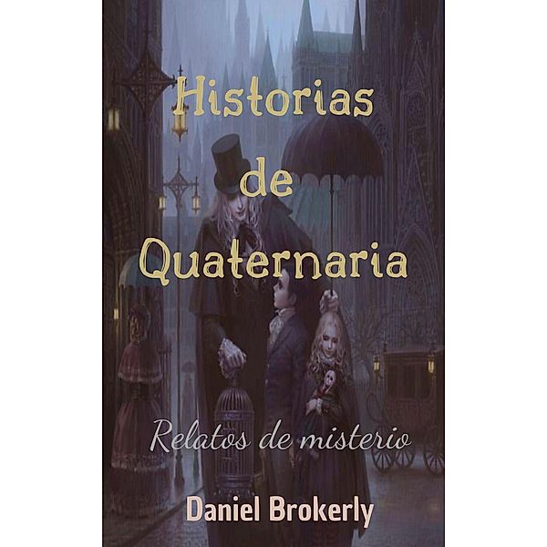 Historias de Quaternaria - Relatos de misterio (Serie Quaternaria, #1) / Serie Quaternaria, Daniel Brokerly