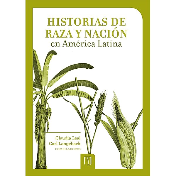 Historias de raza y nación en América Latina, Claudia Leal, Carl Henrik Langebaek