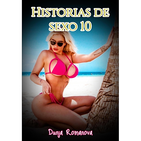 Historias de sexo 10 / Historias de sexo Bd.10, Dunja Romanova