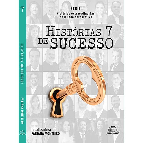 Histórias de sucesso Vol. 7 / Histórias extraordinárias do mundo corporativo Bd.7, Alexander Distadio, Felipe Mendes, Felipe Trigueiro, Flavio Menna Barreto, Gustavo Siqueira, Helder Kohs, Irene Machado Mangolini, Jaqueline Escotero, Luciana D'Angelo, Marcelo Bracco Márcia Nardi, Marcos Sêmola, André Demarco, Maurício Pane, Mauricio Rossi, Marcio Costa, Márcio Oliveira, Onara Oliveira de Lima, Ricardo Telles, Sandro Povegliano, Silvana Fumura, Daniela Ota, Denise Paludetto, Dirk Schneider, Eli Pinto de Melo Júnior, Elías Camacho, Fabíola Seraco