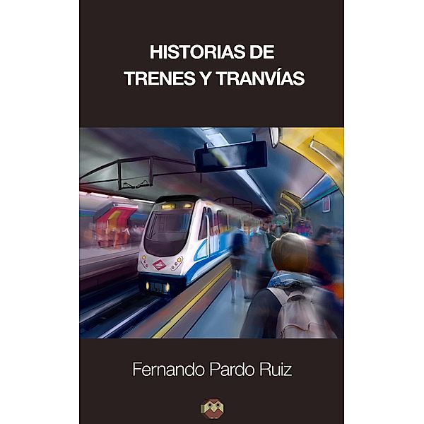 Historias de trenes y tranvías, Fernando Pardo Ruiz