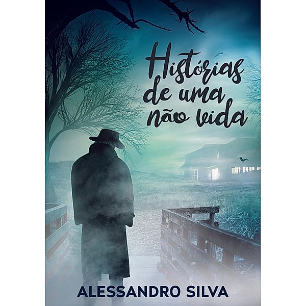 Histórias De Uma Não Vida, Alessandro Silva