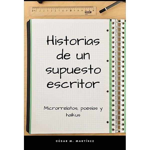Historias de un supuesto escritor, César Martínez Rodríguez