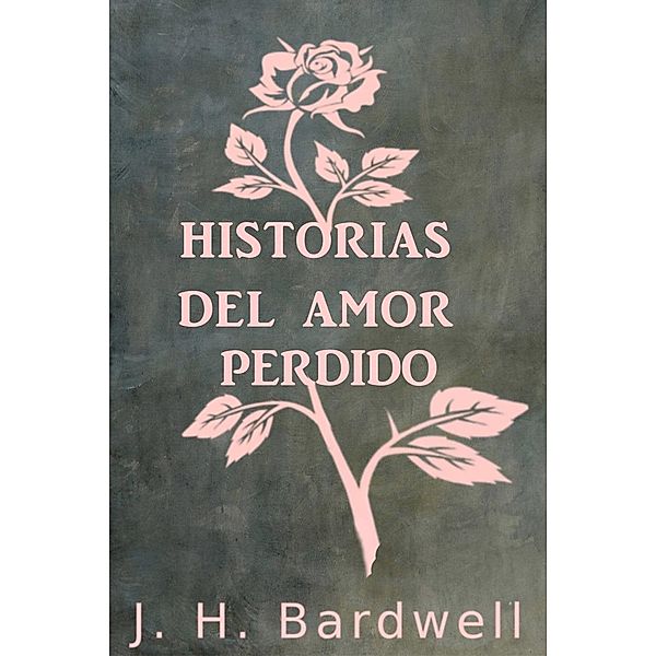 Historias del amor perdido, J. H. Bardwell